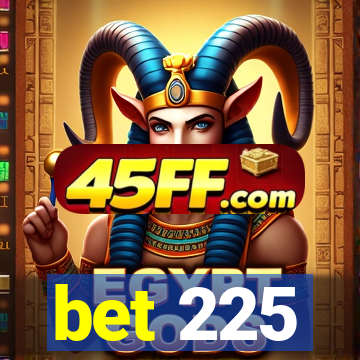 bet 225